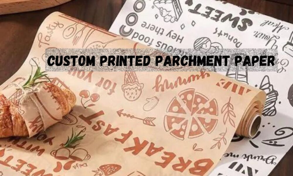 Custom Printed Parchment Paper For Your Food Businesses